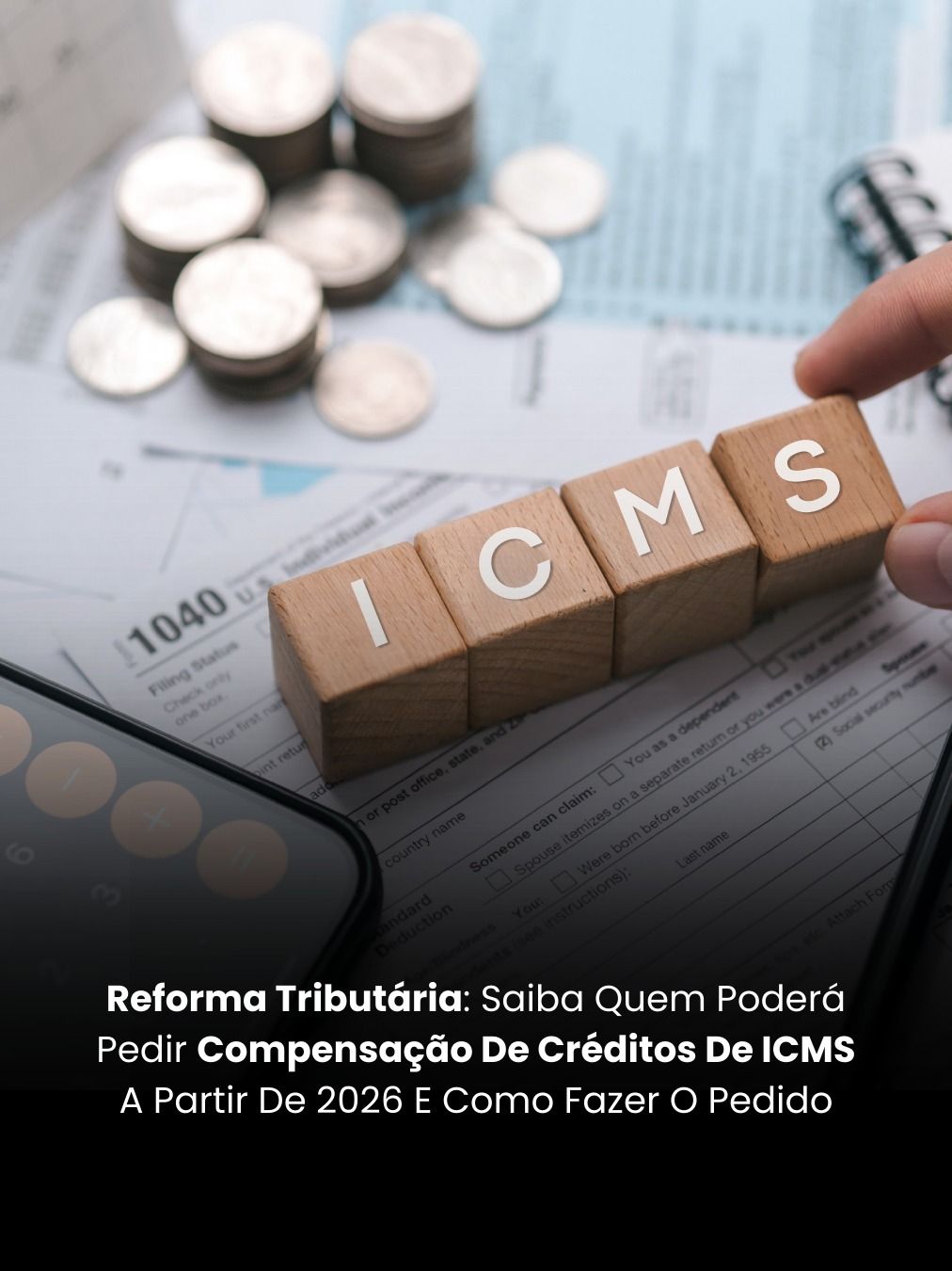 Reforma Tributária: Saiba Quem Poderá Pedir Compensação De Créditos De ICMS A Partir De 2026 E Como Fazer O Pedido