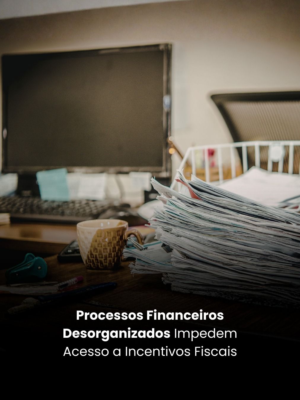 Processos Financeiros Desorganizados Impedem Acesso a Incentivos Fiscais